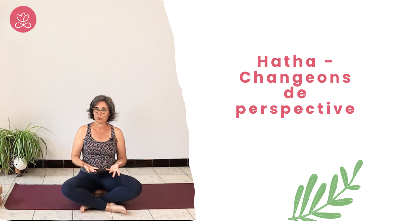 7. Hatha - Changeons de perspective avec Estelle Lavergne